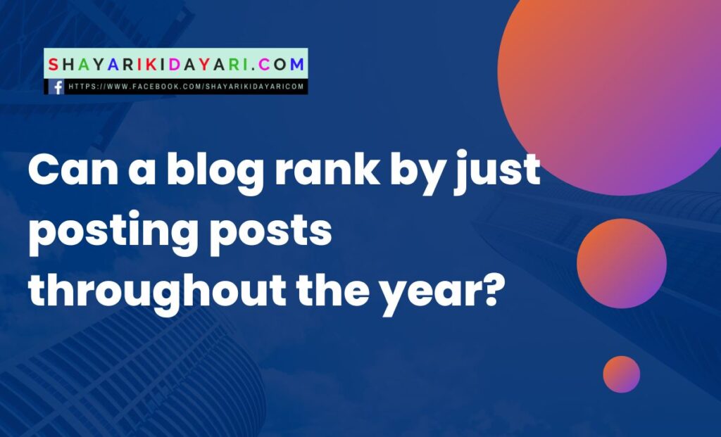 Can a blog rank by just posting posts throughout the year