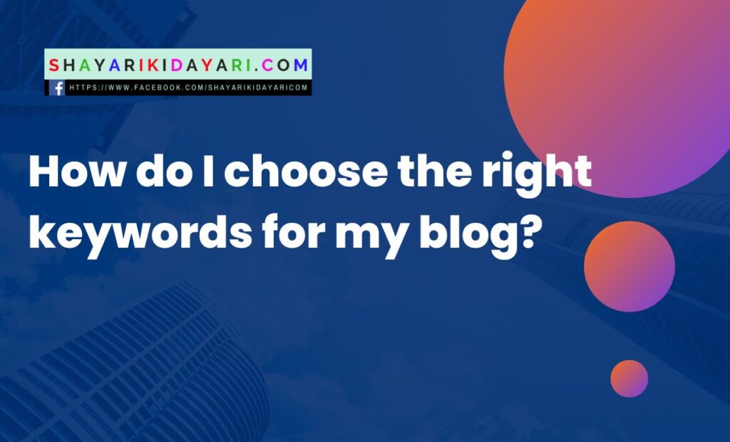 How do I choose the right keywords for my blog