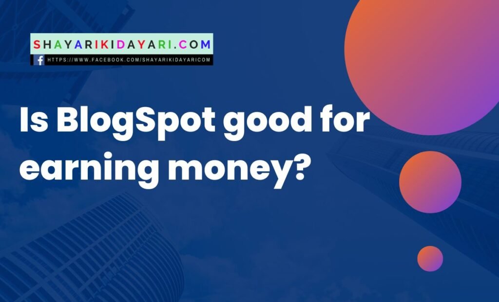 Is BlogSpot good for earning money