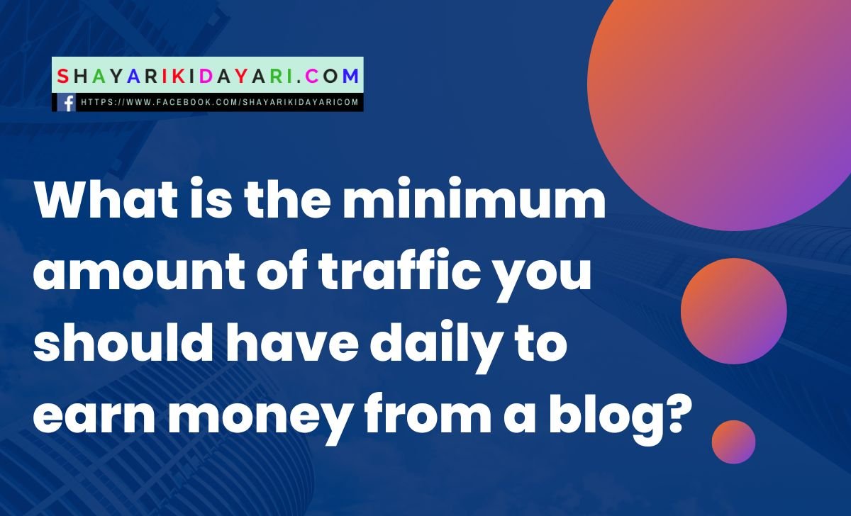 what-is-the-minimum-amount-of-traffic-you-should-have-daily-to-earn