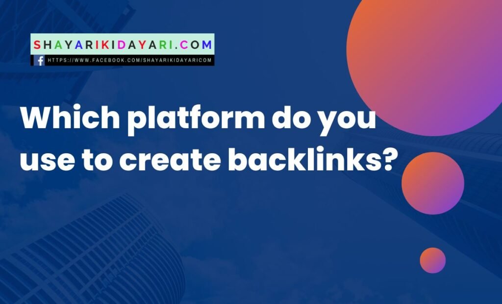 Which platform do you use to create backlinks