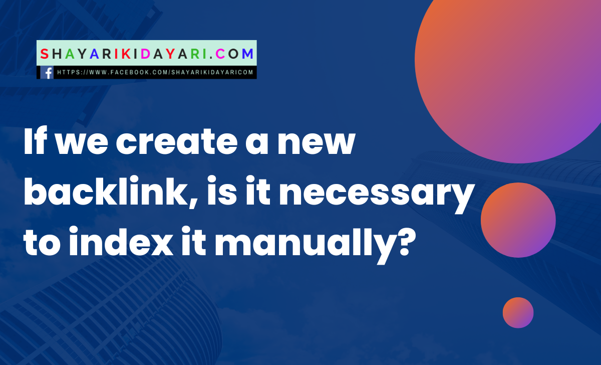 If we create a new backlink, is it necessary to index it manually