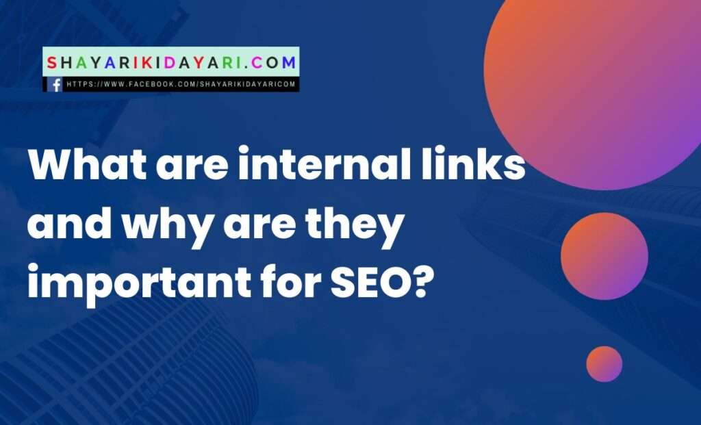 What are internal links and why are they important for SEO