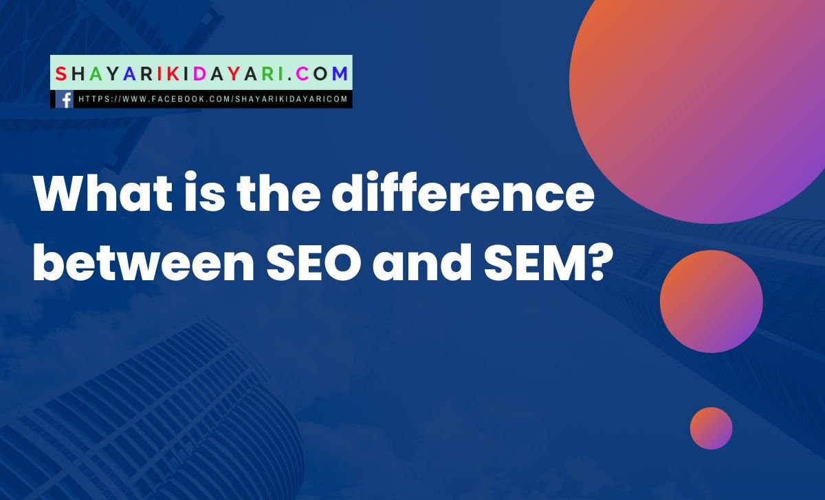 What is the difference between SEO and SEM