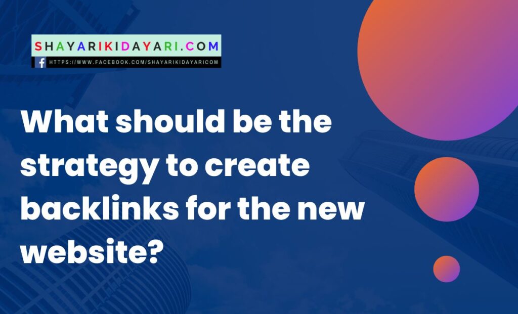 What should be the strategy to create backlinks for the new website