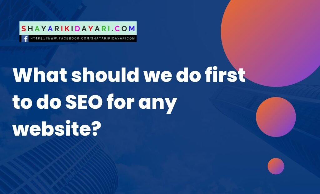 What should we do first to do SEO for any website